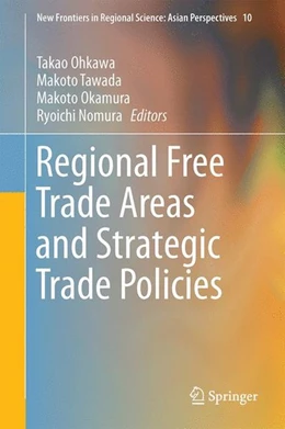 Abbildung von Ohkawa / Tawada | Regional Free Trade Areas and Strategic Trade Policies | 1. Auflage | 2016 | beck-shop.de