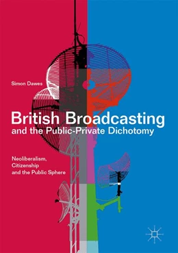 Abbildung von Dawes | British Broadcasting and the Public-Private Dichotomy | 1. Auflage | 2017 | beck-shop.de