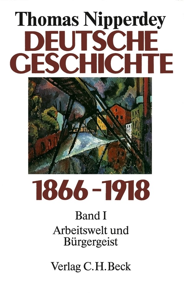 Cover: Nipperdey, Thomas, Deutsche Geschichte 1866-1918  Bd. 1: Arbeitswelt und Bürgergeist