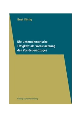 Abbildung von König | Die unternehmerische Tätigkeit als Voraussetzung des Vorsteuerabzuges | 1. Auflage | 2016 | beck-shop.de