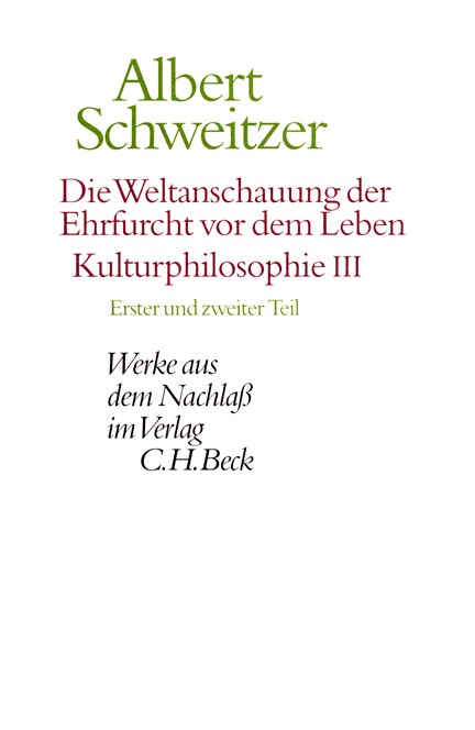 Cover: Albert Schweitzer, Werke aus dem Nachlaß: Die Weltanschauung der Ehrfurcht vor dem Leben. Kulturphilosophie III