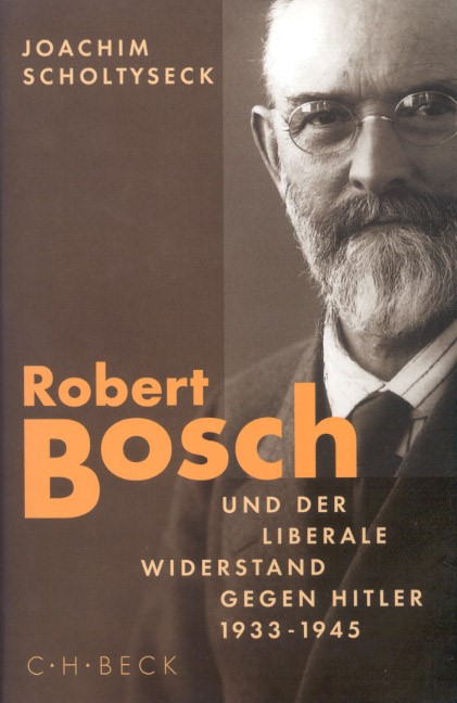 Cover: Scholtyseck, Joachim, Robert Bosch und der liberale Widerstand gegen Hitler 1933 bis 1945