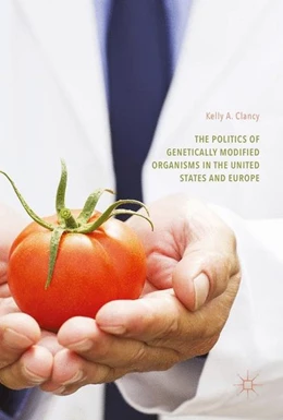 Abbildung von Clancy | The Politics of Genetically Modified Organisms in the United States and Europe | 1. Auflage | 2016 | beck-shop.de