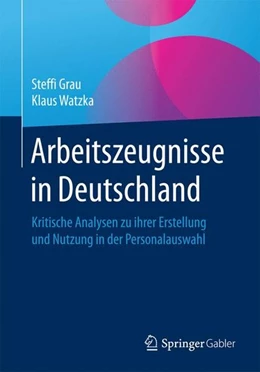 Abbildung von Grau / Watzka | Arbeitszeugnisse in Deutschland | 1. Auflage | 2016 | beck-shop.de