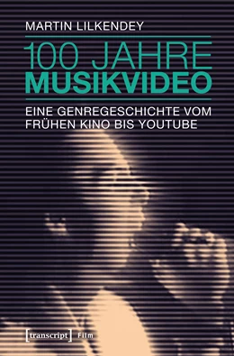Abbildung von Lilkendey | 100 Jahre Musikvideo | 1. Auflage | 2017 | beck-shop.de
