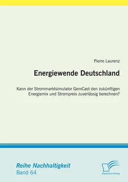 Abbildung von Laurenz | Energiewende Deutschland. Kann der Strommarktsimulator GemCast den zukünftigen Energiemix und Strompreis zuverlässig berechnen? | 1. Auflage | 2016 | beck-shop.de