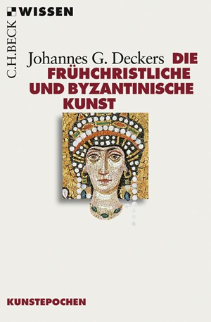 Cover: Johannes G. Deckers, Die frühchristliche und byzantinische Kunst