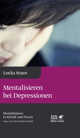 Abbildung von Staun / Schultz-Venrath | Mentalisieren bei Depressionen (Mentalisieren in Klinik und Praxis, Bd. 2) | 1. Auflage | 2017 | beck-shop.de