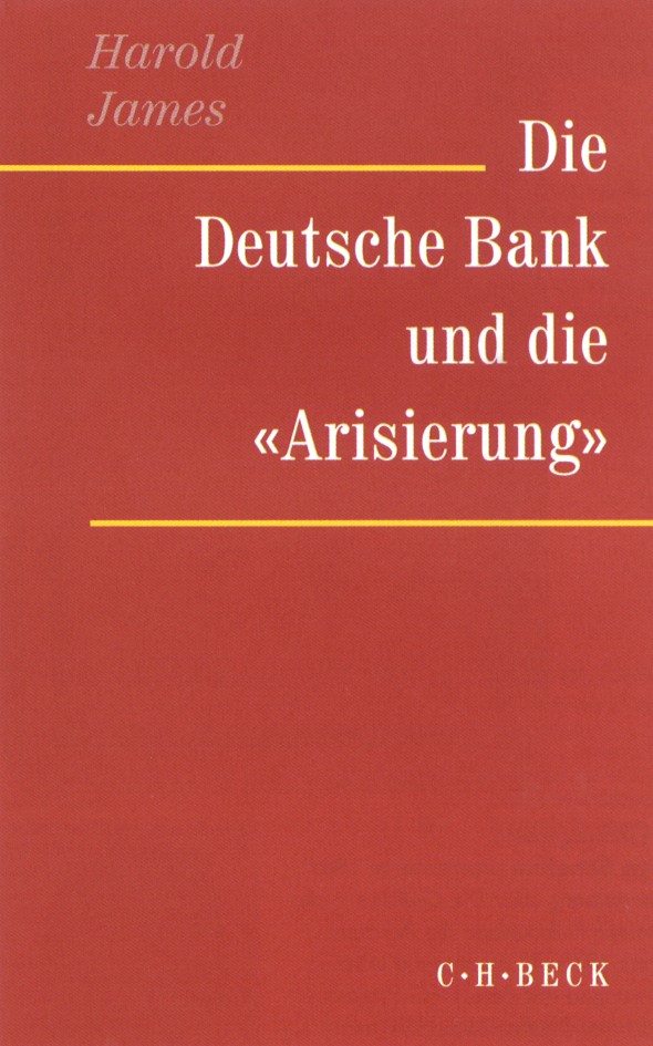Cover: James, Harold, Die Deutsche Bank und die 'Arisierung'