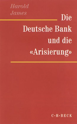 Abbildung von James, Harold | Die Deutsche Bank und die 'Arisierung' | 1. Auflage | 2001 | beck-shop.de