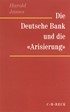 Cover: James, Harold, Die Deutsche Bank und die 'Arisierung'