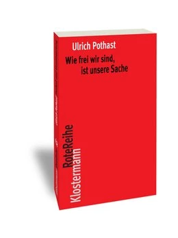 Abbildung von Pothast | Wie frei wir sind, ist unsere Sache | 1. Auflage | 2016 | beck-shop.de