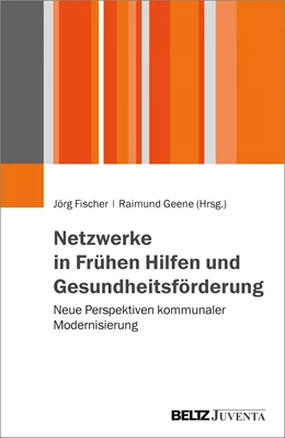 Abbildung von Fischer / Geene (Hrsg.) | Netzwerke in Frühen Hilfen und Gesundheitsförderung | 1. Auflage | 2017 | beck-shop.de