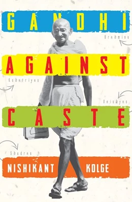 Abbildung von Kolge | Gandhi Against Caste | 1. Auflage | 2018 | beck-shop.de