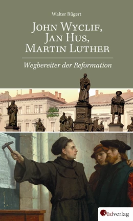 Abbildung von Rügert | John Wyclif, Jan Hus, Martin Luther: Wegbereiter der Reformation | 1. Auflage | 2017 | beck-shop.de