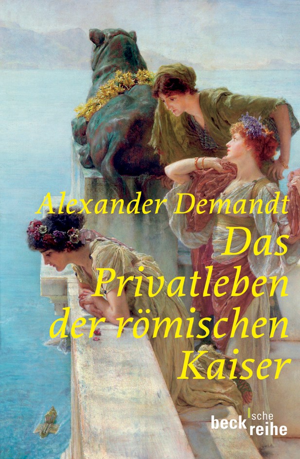 Cover: Demandt, Alexander, Das Privatleben der römischen Kaiser