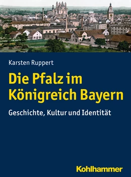 Abbildung von Ruppert | Die Pfalz im Königreich Bayern | 1. Auflage | 2017 | beck-shop.de