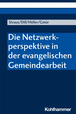 Abbildung von Straus / Dill | Die Netzwerkperspektive in der evangelischen Gemeindearbeit | 1. Auflage | 2021 | beck-shop.de