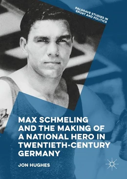 Abbildung von Hughes | Max Schmeling and the Making of a National Hero in Twentieth-Century Germany | 1. Auflage | 2017 | beck-shop.de