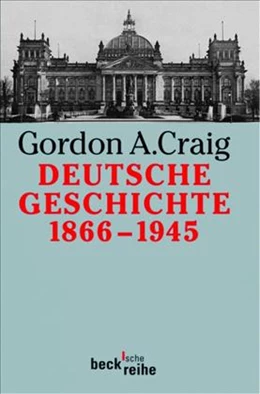 Abbildung von Craig, Gordon A. | Deutsche Geschichte 1866-1945 | 3. Auflage | 2007 | 1306 | beck-shop.de