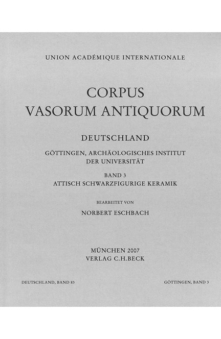 Cover: Norbert Eschbach, Corpus Vasorum Antiquorum Deutschland Bd. 83  Göttingen, Archäologisches Institut der Universität Band 3: Attisch schwarzfigurige Keramik