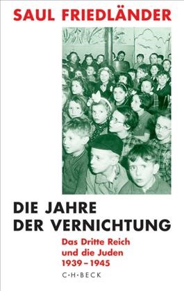 Cover: Friedländer, Saul, Die Jahre der Vernichtung. Band 2: Das Dritte Reich und die Juden 1939-1945
