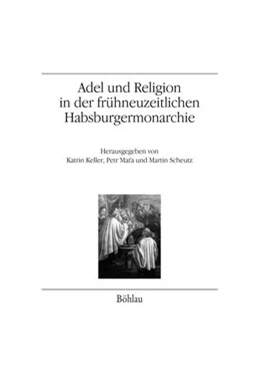 Abbildung von Keller / Mata | Adel und Religion in der frühneuzeitlichen Habsburgermonarchie | 1. Auflage | 2017 | beck-shop.de