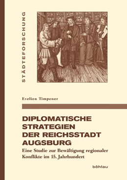 Abbildung von Timpener | Diplomatische Strategien der Reichsstadt Augsburg | 1. Auflage | 2017 | beck-shop.de