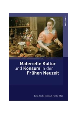 Abbildung von Schmidt-Funke | Materielle Kultur und Konsum in der Frühen Neuzeit | 1. Auflage | 2019 | beck-shop.de