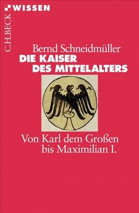 Cover: Schneidmüller, Bernd, Die Kaiser des Mittelalters