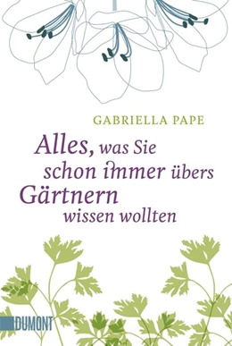 Abbildung von Pape | Alles, was Sie schon immer übers Gärtnern wissen wollten | 1. Auflage | 2017 | beck-shop.de