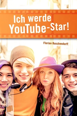 Abbildung von Buschendorff | Ich werde YouTube-Star! | 1. Auflage | 2017 | beck-shop.de