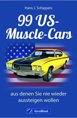 Abbildung von Schippers | 99 US-Muscle-Cars, aus denen Sie nie wieder aussteigen wollen | 1. Auflage | 2017 | beck-shop.de