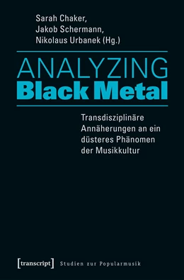 Abbildung von Chaker / Schermann | Analyzing Black Metal - Transdisziplinäre Annäherungen an ein düsteres Phänomen der Musikkultur | 1. Auflage | 2017 | beck-shop.de