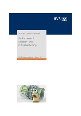 Abbildung von Achtelik / Benna | Bankenunion III: Einlagen- und Institutssicherung | 1. Auflage | 2016 | beck-shop.de