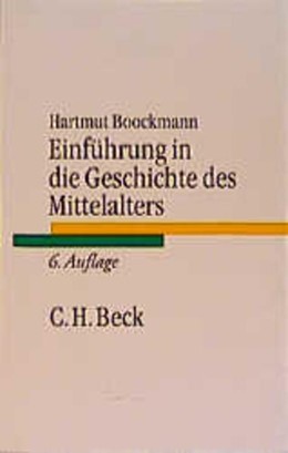 Cover: Boockmann, Hartmut, Einführung in die Geschichte des Mittelalters