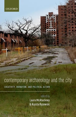 Abbildung von McAtackney / Ryzewski | Contemporary Archaeology and the City | 1. Auflage | 2017 | beck-shop.de
