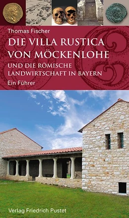 Abbildung von Fischer | Die Villa rustica von Möckenlohe und die römische Landwirtschaft in Bayern | 1. Auflage | 2017 | beck-shop.de