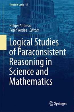 Abbildung von Andreas / Verdée | Logical Studies of Paraconsistent Reasoning in Science and Mathematics | 1. Auflage | 2016 | beck-shop.de