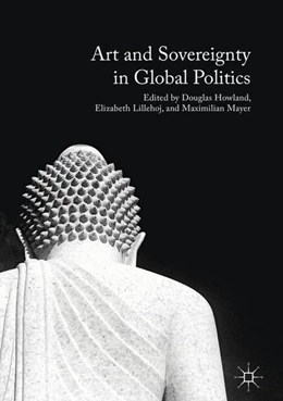 Abbildung von Howland / Lillehoj | Art and Sovereignty in Global Politics | 1. Auflage | 2016 | beck-shop.de