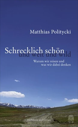 Abbildung von Politycki | Schrecklich schön und weit und wild | 1. Auflage | 2017 | beck-shop.de