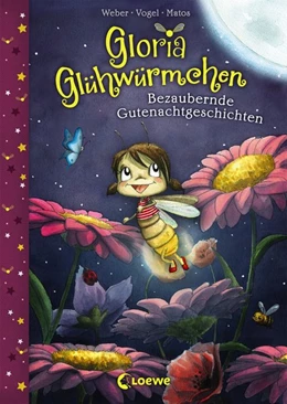 Abbildung von Weber / Vogel | Gloria Glühwürmchen - Bezaubernde Gutenachtgeschichten | 1. Auflage | 2017 | beck-shop.de