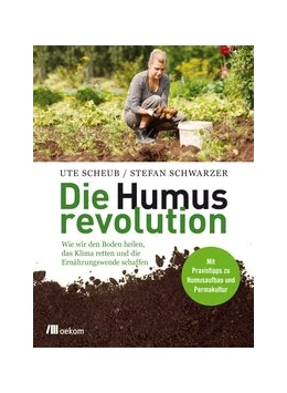 Abbildung von Scheub / Schwarzer | Die Humusrevolution | 1. Auflage | 2017 | beck-shop.de