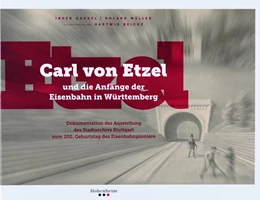 Abbildung von Gaukel / Bauer | Carl von Etzel und die Anfänge der Eisenbahn in Württemberg | 1. Auflage | 2016 | beck-shop.de