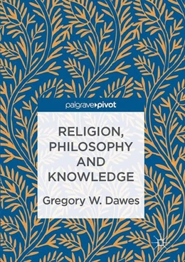 Abbildung von Dawes | Religion, Philosophy and Knowledge | 1. Auflage | 2016 | beck-shop.de