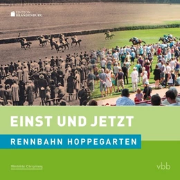 Abbildung von Hildebrandt / Moritz | Einst und Jetzt - Rennbahn Hoppegarten | 1. Auflage | 2017 | beck-shop.de