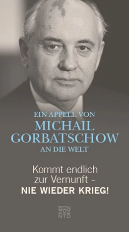 Abbildung von Gorbatschow / Alt | Kommt endlich zur Vernunft - Nie wieder Krieg! | 1. Auflage | 2017 | beck-shop.de