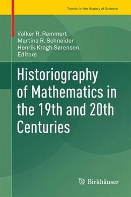 Abbildung von Remmert / Schneider | Historiography of Mathematics in the 19th and 20th Centuries | 1. Auflage | 2016 | beck-shop.de