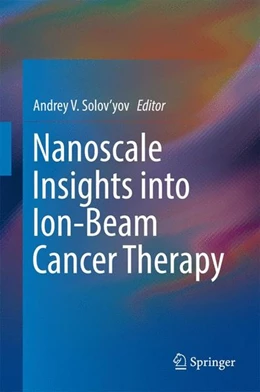 Abbildung von Solov'Yov | Nanoscale Insights into Ion-Beam Cancer Therapy | 1. Auflage | 2016 | beck-shop.de