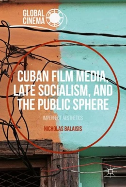Abbildung von Balaisis | Cuban Film Media, Late Socialism, and the Public Sphere | 1. Auflage | 2016 | beck-shop.de